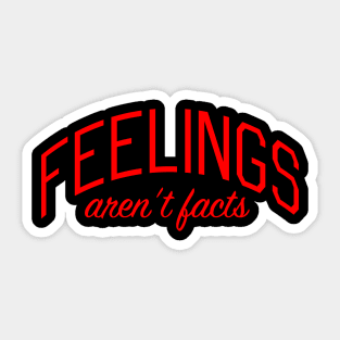 Feelings Aren't Facts Sticker